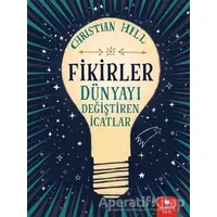 Fikirler - Dünyayı Değiştiren İcatlar - Christian Hill - Redhouse Kidz Yayınları