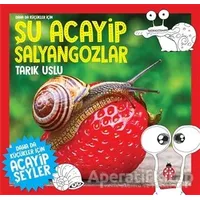 Daha da Küçükler İçin Şu Acayip Salyangozlar - Tarık Uslu - Uğurböceği Yayınları