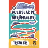 Buluşlar ve Serüvenleri - Trenler - Kolektif - Timaş Çocuk