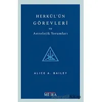 Herkülün Görevleri ve Astrolojik Yorumları - Alice Bailey - Mitra Yayınları