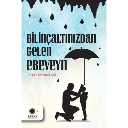 Bilinçaltınızdan Gelen Ebeveyn - Feride Koçak Can - Cezve Kitap