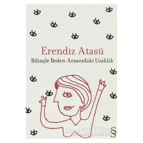 Bilinçle Beden Arasındaki Uzaklık - Erendiz Atasü - Everest Yayınları