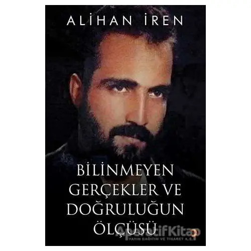 Bilinmeyen Gerçekler ve Doğruluğun Ölçüsü - Alihan İren - Cinius Yayınları