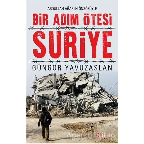 Bir Adım Ötesi Suriye - Güngör Yavuzaslan - Eftalya Kitap