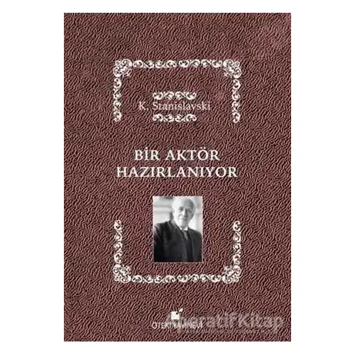 Bir Aktör Hazırlanıyor - Konstantin Stanislavski - Öteki Yayınevi