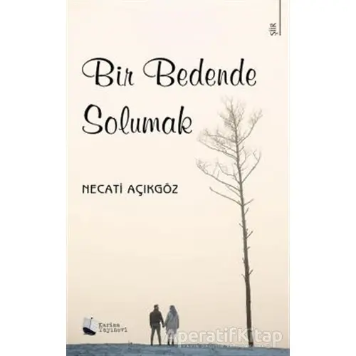 Bir Bedende Solumak - Necati Açıkgöz - Karina Yayınevi