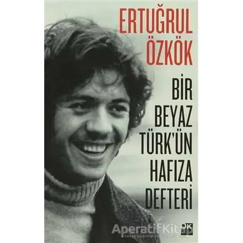 Bir Beyaz Türkün Hafıza Defteri - Ertuğrul Özkök - Doğan Kitap