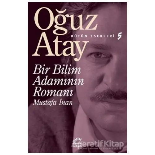 Bir Bilim Adamının Romanı - Mustafa İnan - Oğuz Atay - İletişim Yayınevi