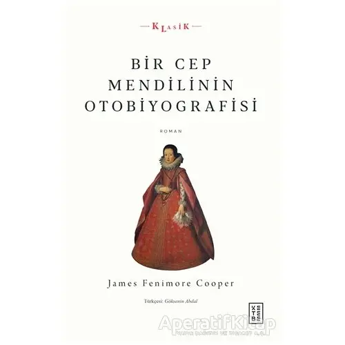 Bir Cep Mendilinin Otobiyografisi - James Fenimore Cooper - Ketebe Yayınları