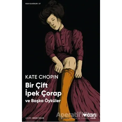 Bir Çift İpek Çorap ve Başka Öyküler - Kate Chopin - Can Yayınları