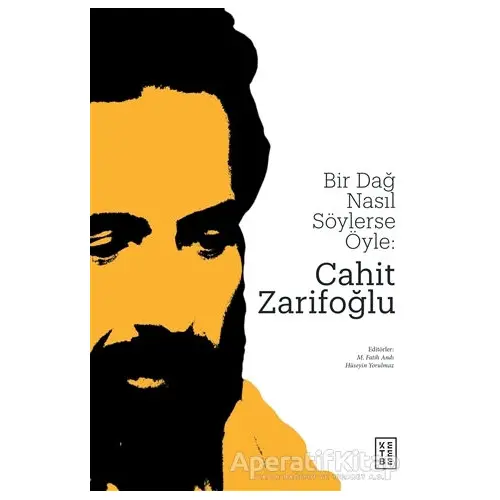 Bir Dağ Nasıl Söylerse Öyle: Cahit Zarifoğlu - Hüseyin Yorulmaz - Ketebe Yayınları