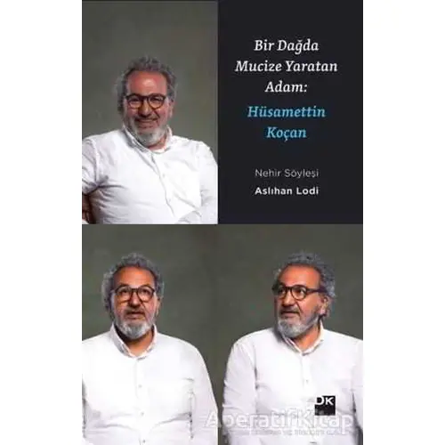 Bir Dağda Mucize Yaratan Adam: Hüsamettin Koçan - Aslıhan Lodi - Doğan Kitap