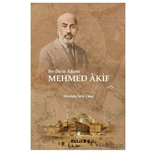 Bir Dava Adamı Mehmed Akif - Mustafa Sefa Çakır - Tire Kitap