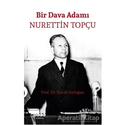 Bir Dava Adamı Nurettin Topçu - İsmail Aydoğan - Hece Yayınları