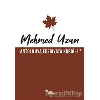 Antolojiya Edebiyata Kurdi - 1 - Mehmed Uzun - Sel Yayıncılık