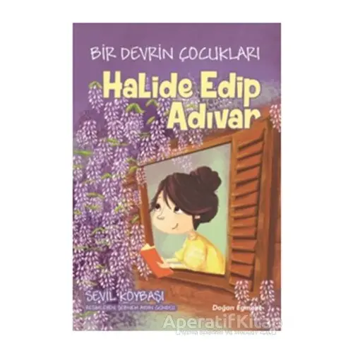 Bir Devrin Çocukları - Halide Edip Adıvar - Sevil Köybaşı - Doğan Egmont Yayıncılık