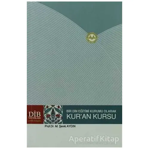 Bir Din Eğitimi Kurumu Olarak Kuran Kursu - M. Şevki Aydın - Diyanet İşleri Başkanlığı