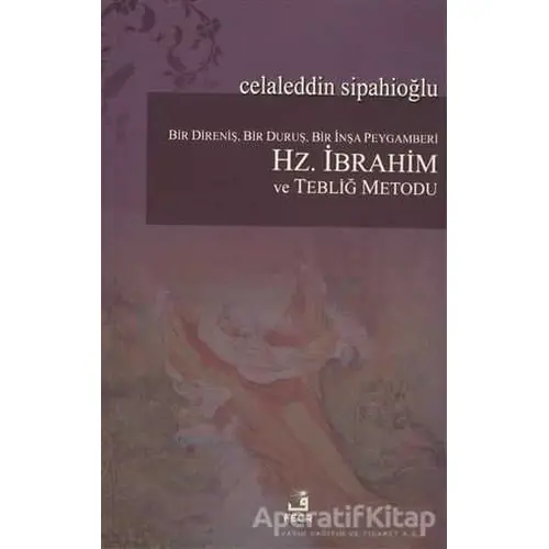 Bir Direniş, Bir Duruş, Bir İnşa Peygamberi: Hz. İbrahim ve Tebliğ Metodu