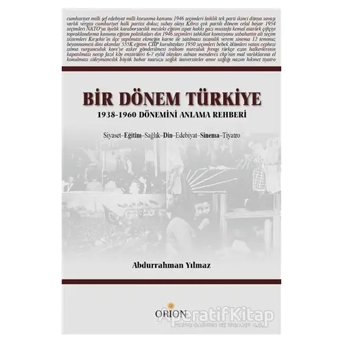 Bir Dönem Türkiye 1938-1960 Dönemini Anlama Rehberi - Abdurrahman Yılmaz - Orion Kitabevi