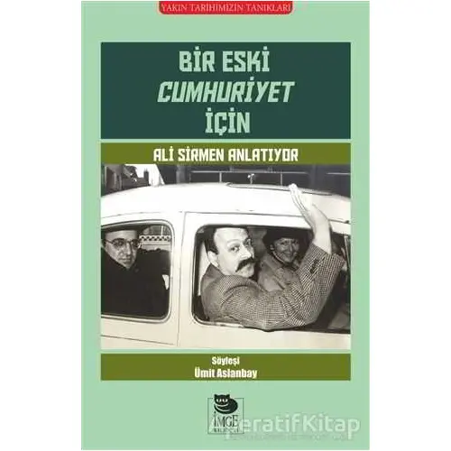 Bir Eski Cumhuriyet İçin Ali Sirmen Anlatıyor - Kolektif - İmge Kitabevi Yayınları