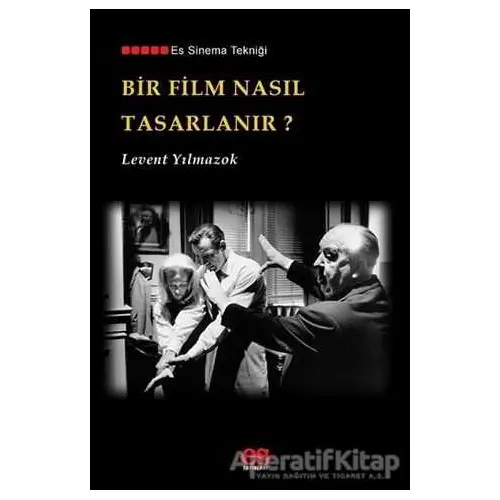 Bir Film Nasıl Tasarlanır? - Levent Yılmazok - Es Yayınları