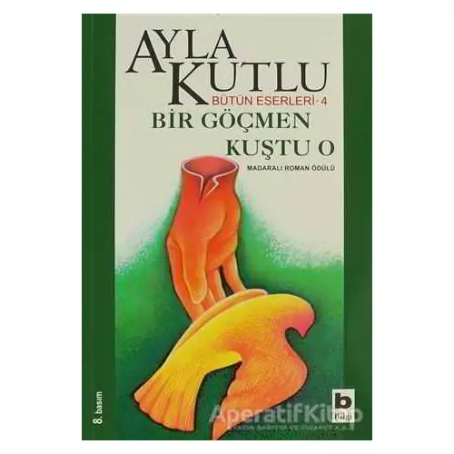 Bir Göçmen Kuştu O - Ayla Kutlu - Bilgi Yayınevi