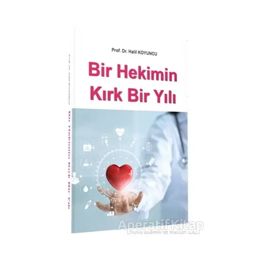 Bir Hekimin Kırk Bir Yılı - Halil Koyuncu - İstanbul Tıp Kitabevi