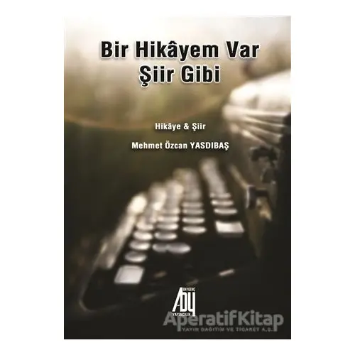 Bir Hikayem Var Şiir Gibi - Mehmet Özcan Yasdıbaş - Baygenç Yayıncılık