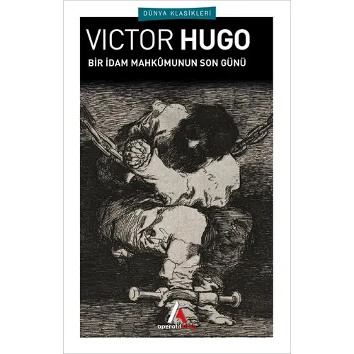 Bir İdam Mahkumunun Son Günü - Victor Hugo - Aperatif (Dünya Klasikleri)