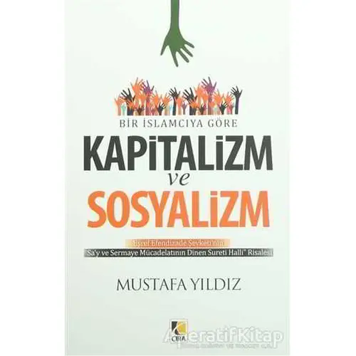 Bir İslamcıya Göre Kapitalizm ve Sosyalizm - Mustafa Yıldız - Çıra Yayınları