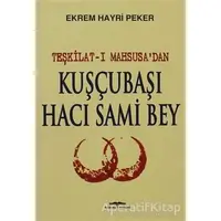 Teşkilat-ı Mahsusa’dan Kuşçubaşı Hacı Sami Bey - Ekrem Hayri Peker - Kastaş Yayınları
