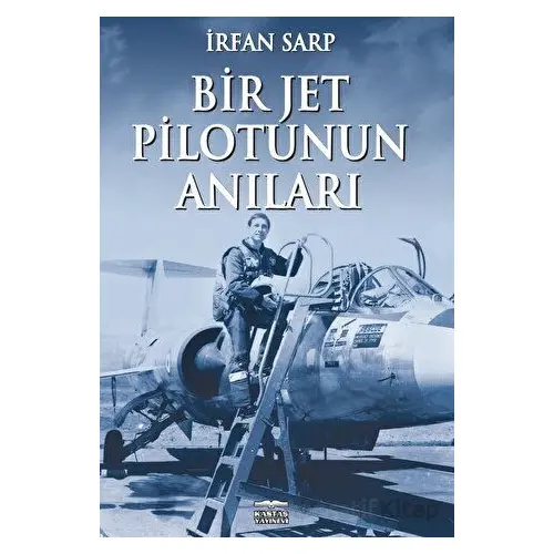 Bir Jet Pilotunun Anıları - İrfan Sarp - Kastaş Yayınları