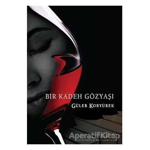 Bir Kadeh Gözyaşı - Güler Koryürek - İkinci Adam Yayınları