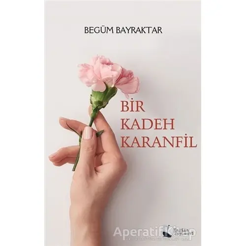 Bir Kadeh Karanfil - Begüm Bayraktar - Karina Yayınevi