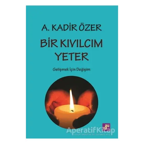 Bir Kıvılcım Yeter - A. Kadir Özer - Aura Kitapları