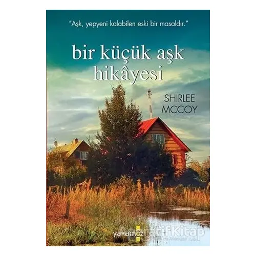 Bir Küçük Aşk Hikayesi - Shirlee Mccoy - Yakamoz Yayınevi