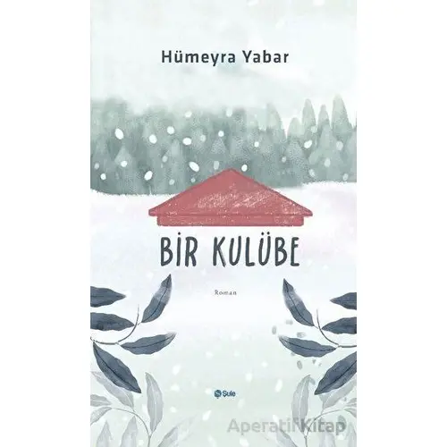 Bir Kulübe - Hümeyra Yabar - Şule Yayınları