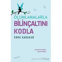 Olumlamalarla Bilinçaltını Kodla - Ebru Karakan - Müptela Yayınları