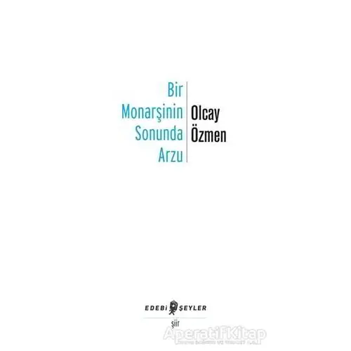 Bir Monarşinin Sonunda Arzu - Olcay Özmen - Edebi Şeyler