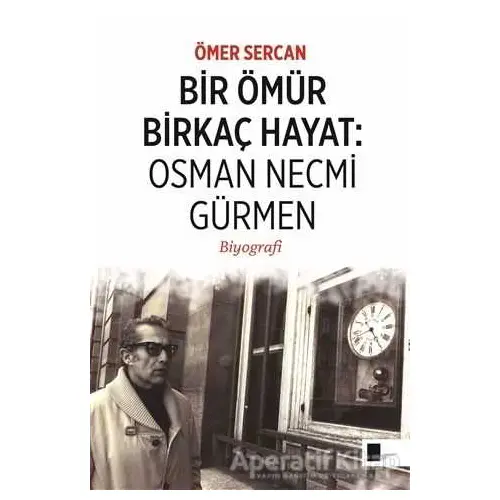 Bir Ömür Birkaç Hayat: Osman Necmi Gürmen - Ömer Sercan - Gölgeler Kitap