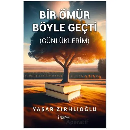 Bir Ömür Böyle Geçti - Yaşar Zırhlıoğlu - İkinci Adam Yayınları