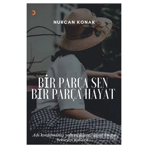 Bir Parça Sen Bir Parça Hayat - Nurcan Konak - Cinius Yayınları