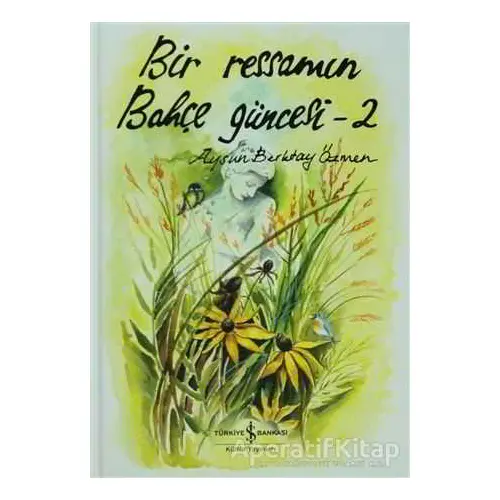 Bir Ressamın Bahçe Güncesi - 2 - Aysun Berktay Özmen - İş Bankası Kültür Yayınları