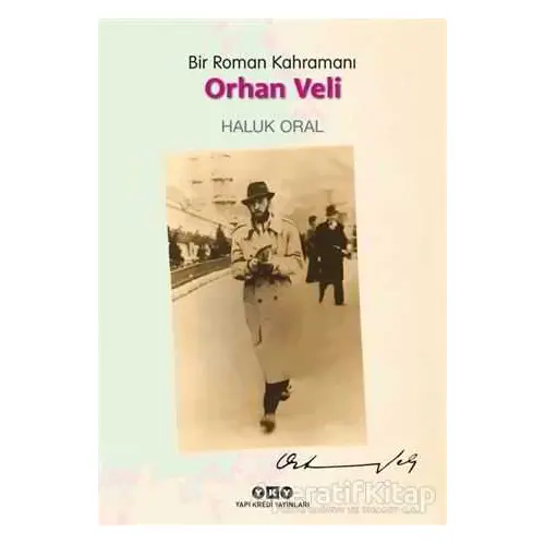 Bir Roman Kahramanı - Orhan Veli - Haluk Oral - Yapı Kredi Yayınları