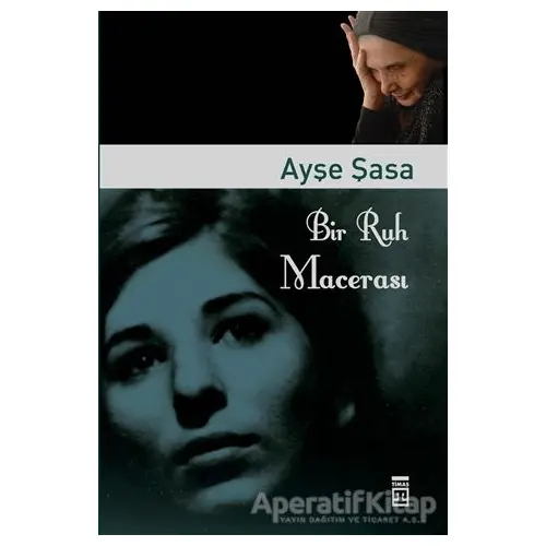 Bir Ruh Macerası - Ayşe Şasa - Timaş Yayınları