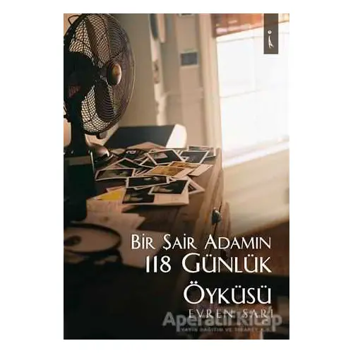 Bir Şair Adamın 118 Günlük Öyküsü - Evren Sarı - İkinci Adam Yayınları