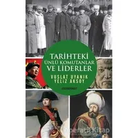 Tarihteki Ünlü Komutanlar ve Liderler - Vuslat Uyanık - Kültürperest Yayınevi