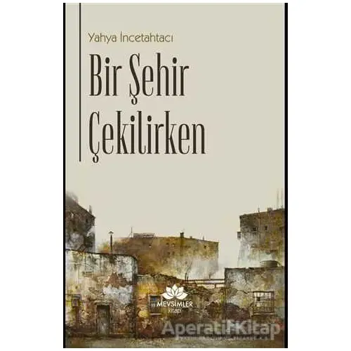 Bir Şehir Çekilirken - Yahya İncetahtacı - Mevsimler Kitap