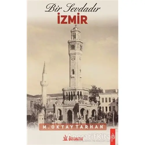 Bir Sevdadır İzmir - M. Oktay Tarhan - Dramatik Yayınları