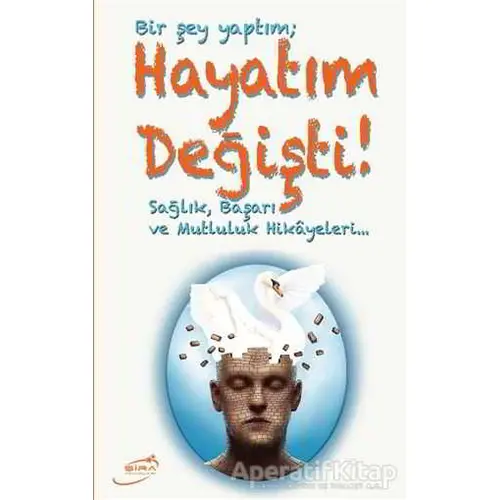 Bir Şey Yaptım; Hayatım Değişti - Süleyman Yılmaz - Şira Yayınları